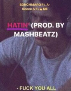 B3nchMarQ - Hatin ft. A-Reece & Flame