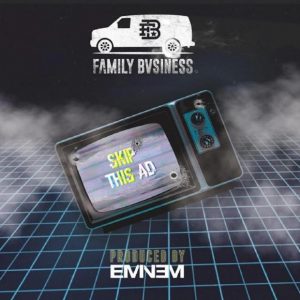 Family Bvsiness - Skip This Ad (Prod. by Eminem)