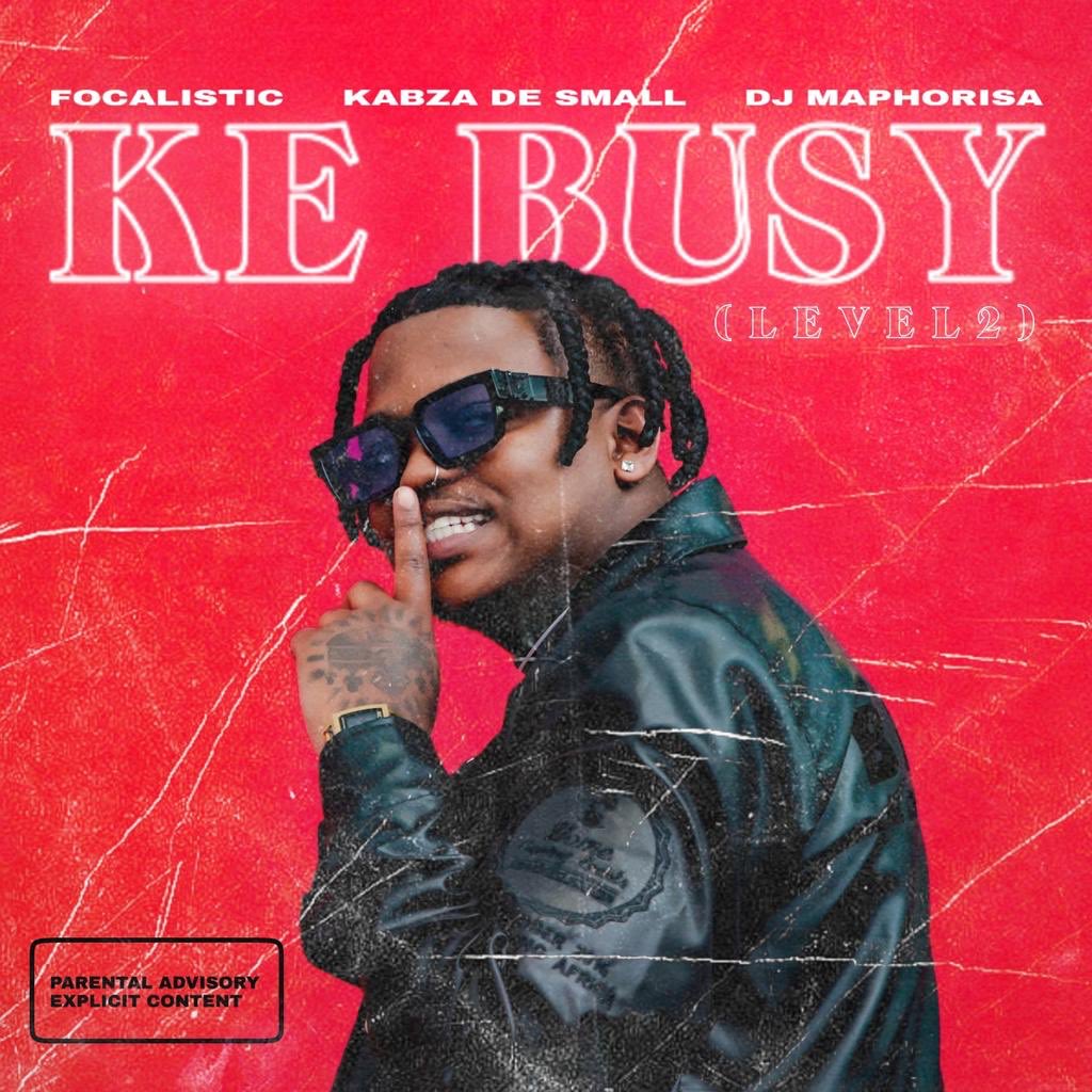 Focalistic - Ke Busy (Level 2) (feat. Kabza De Small & DJ Maphorisa)