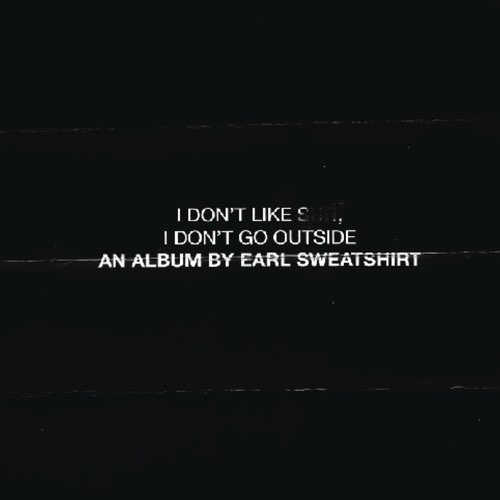 I Don't Like Shit, I Don't Go Outside: An Album by Earl Sweatshirt