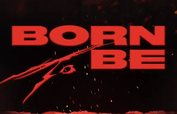 BORN TO BE