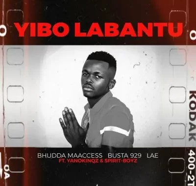 Bhudda MaAccess, Busta 929 & LAE ft Yano Kingz & Spirit Boyz Yibo Labantu