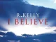 R. Kelly I Believe