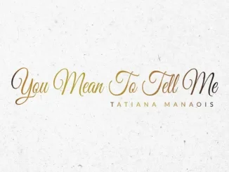 Tatiana Manaois You Mean to Tell Me