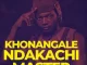 Khonangale – Ndakachi Master