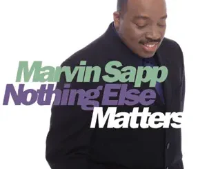 Marvin Sapp – Nothing Else Matters